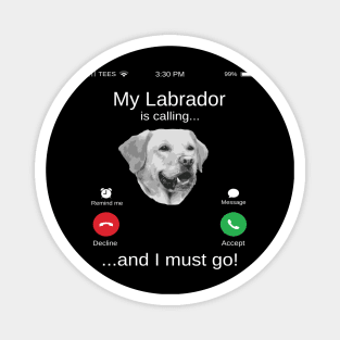 My Labrador is calling and i must go funny Labrador lovers Magnet